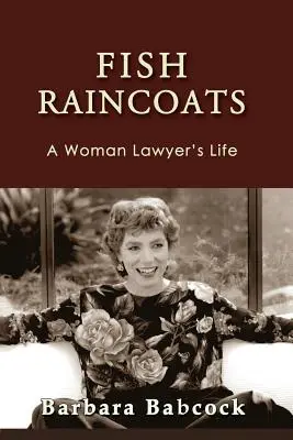 Haine de ploaie de pește: Viața unei femei avocat: A Woman Lawyer's Life - Fish Raincoats: A Woman Lawyer's Life