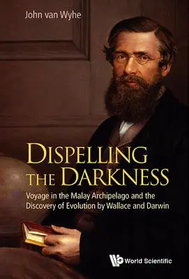 Disiparea întunericului: Călătoria în arhipelagul malaezian și descoperirea evoluției de către Wallace și Darwin - Dispelling the Darkness: Voyage in the Malay Archipelago and the Discovery of Evolution by Wallace and Darwin