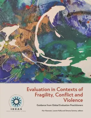 Evaluation in Contexts of Fragility, Conflict and Violence: Orientări de la practicienii din domeniul evaluării globale - Evaluation in Contexts of Fragility, Conflict and Violence: Guidance from Global Evaluation Practitioners