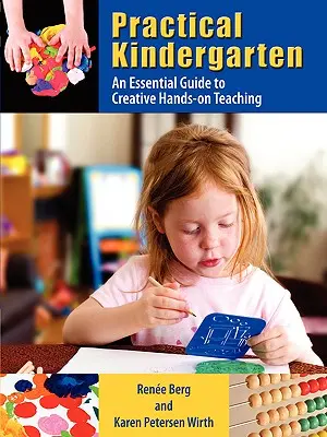 Grădinița practică: Un ghid esențial pentru o predare creativă hands-on - Practical Kindergarten: An Essential Guide to to Creative Hands-On Teaching