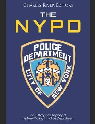NYPD: Istoria și moștenirea Departamentului de Poliție al orașului New York - The NYPD: The History and Legacy of the New York City Police Department