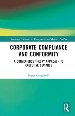 Conformitatea și conformitatea corporativă: O abordare bazată pe teoria convenienței a devianței executivilor - Corporate Compliance and Conformity: A Convenience Theory Approach to Executive Deviance