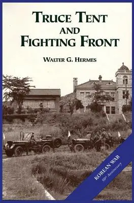 Armata Statelor Unite și războiul din Coreea: Truce Tent and Fighting Front - The U.S. Army and the Korean War: Truce Tent and Fighting Front
