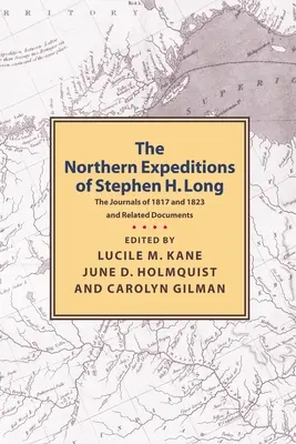 Expedițiile nordice ale lui Stephen H.Long: Jurnalele din 1817 și 1823 și documente conexe - Northern Expeditions of Stephen H.Long: The Journals of 1817 and 1823 and Related Documents