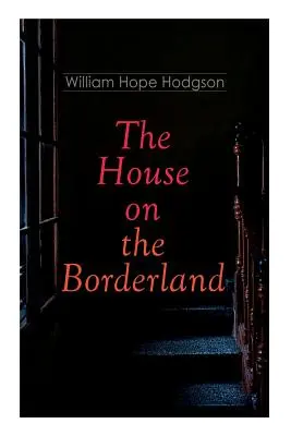 Casa de pe tărâmul de graniță: Roman gotic de groază - The House on the Borderland: Gothic Horror Novel