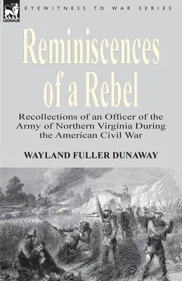 Reminiscențele unui rebel: Amintirile unui ofițer al Armatei Virginiei de Nord în timpul Războiului Civil American (Recollections of an Officer of the Army of Northern Virginia During the American Civil War) - Reminiscences of a Rebel: Recollections of an Officer of the Army of Northern Virginia During the American Civil War