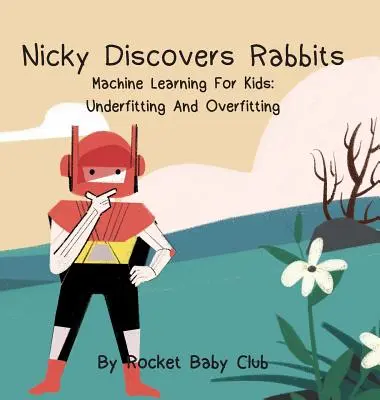 Nicky descoperă iepurii: Învățarea automată pentru copii: Underfitting și Overfitting - Nicky Discovers Rabbits: Machine Learning For Kids: Underfitting and Overfitting