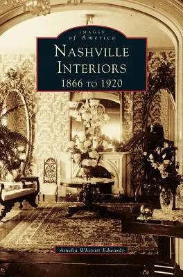 Interioare din Nashville: De la 1866 la 1920 - Nashville Interiors: 1866 to 1920