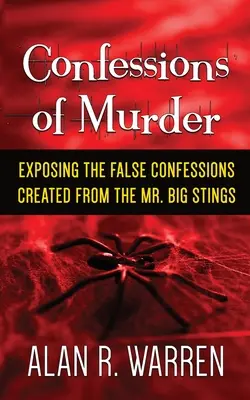 Confesiunea de crimă; demascarea falselor mărturisiri create în urma înțepăturilor Mr. Big - Confession of Murder; Exposing the False Confessions Created from the Mr. Big Stings