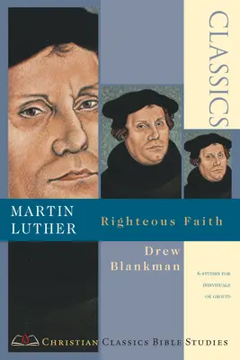 Martin Luther: Dreapta credință - Martin Luther: Righteous Faith