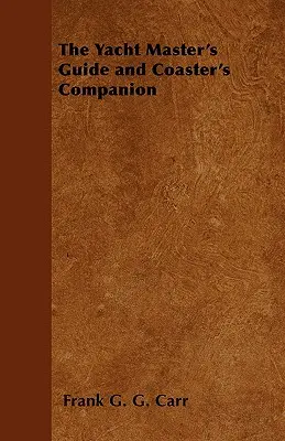 The Yacht Master's Guide and Coaster's Companion (Ghidul comandantului de iaht și însoțitorul navigatorului) - The Yacht Master's Guide and Coaster's Companion