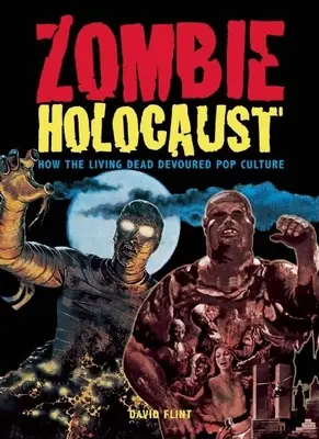 Holocaustul zombi: Cum au devorat morții vii cultura pop - Zombie Holocaust: How the Living Dead Devoured Pop Culture
