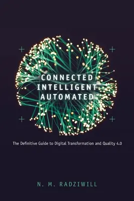 Conectat, inteligent, automatizat: Ghidul definitiv pentru transformarea digitală și calitatea 4.0 - Connected, Intelligent, Automated: The Definitive Guide to Digital Transformation and Quality 4.0