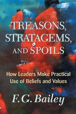Trădări, stratageme și pradă: Cum fac liderii uz practic de credințe și valori - Treasons, Stratagems, And Spoils: How Leaders Make Practical Use Of Beliefs And Values
