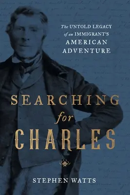 În căutarea lui Charles: Moștenirea neștiută a aventurii americane a unui imigrant - Searching for Charles: The Untold Legacy of an Immigrant's American Adventure