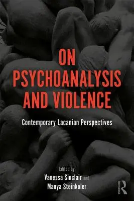 Despre psihanaliză și violență: Perspective contemporane lacaniene - On Psychoanalysis and Violence: Contemporary Lacanian Perspectives