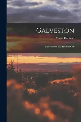Galveston: Ororile unui oraș distrus - Galveston: The Horrors of a Stricken City