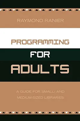 Programare pentru adulți: Un ghid pentru bibliotecile mici și mijlocii - Programming for Adults: A Guide for Small- and Medium-Sized Libraries