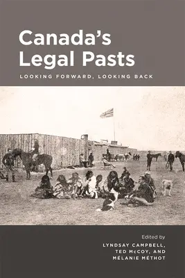 Trecutul juridic al Canadei: Privind înainte, privind înapoi - Canada's Legal Pasts: Looking Foreward, Looking Back