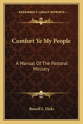 Mângâiați voi poporul meu: A Manual Of The Pastoral Ministry - Comfort Ye My People: A Manual Of The Pastoral Ministry