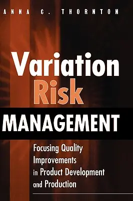 Managementul riscului de variație: Concentrarea îmbunătățirii calității în dezvoltarea și producția de produse - Variation Risk Management: Focusing Quality Improvements in Product Development and Production