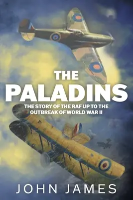 Paladinii: O istorie socială a R.A.F. până la al Doilea Război Mondial - The Paladins: A Social History of the R.A.F. up to World War II