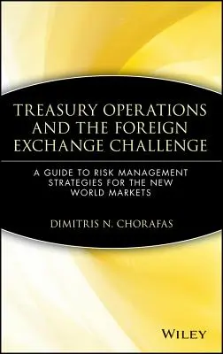 Operațiunile de trezorerie și provocarea valutară: Un ghid al strategiilor de gestionare a riscurilor pentru noile piețe mondiale - Treasury Operations and the Foreign Exchange Challenge: A Guide to Risk Management Strategies for the New World Markets