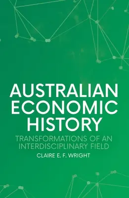 Istoria economică australiană: Transformările unui domeniu interdisciplinar - Australian Economic History: Transformations of an Interdisciplinary Field