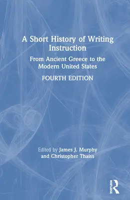 O scurtă istorie a predării scrisului: De la Grecia antică la Statele Unite moderne - A Short History of Writing Instruction: From Ancient Greece to The Modern United States