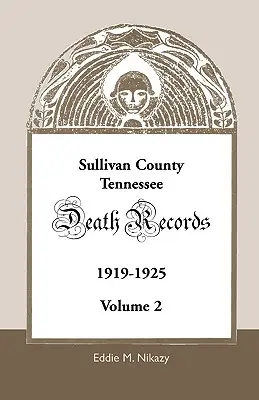 Sullivan County, Tennessee, Înregistrări de deces: Volumul 2, 1919-1925 - Sullivan County, Tennessee, Death Records: Volume 2, 1919-1925