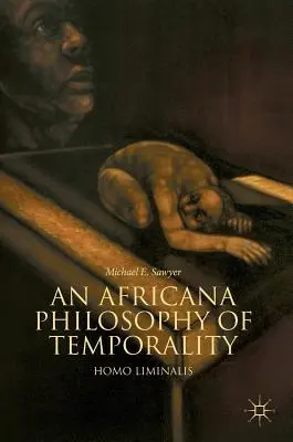 O filosofie africană a temporalității: Homo Liminalis - An Africana Philosophy of Temporality: Homo Liminalis