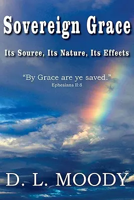 Harul suveran Sursa, natura și efectele sale - Sovereign Grace Its Source, Its Nature and Its Effects