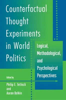Experimente de gândire contrafactuală în politica mondială: Perspective logice, metodologice și psihologice - Counterfactual Thought Experiments in World Politics: Logical, Methodological, and Psychological Perspectives