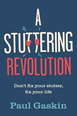A Stuttering Revolution: Nu vă reparați bâlbâiala, reparați-vă viața - A Stuttering Revolution: Don't Fix Your Stutter, Fix Your Life