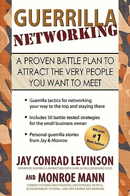 Guerrilla Networking: Un plan de luptă dovedit pentru a atrage exact persoanele pe care doriți să le întâlniți - Guerrilla Networking: A Proven Battle Plan to Attract the Very People You Want to Meet