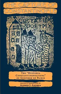 Capturarea Constantinopolului: Hystoria Constantinopolitana a lui Gunther de Paris - The Capture of Constantinople: The Hystoria Constantinopolitana of Gunther of Paris