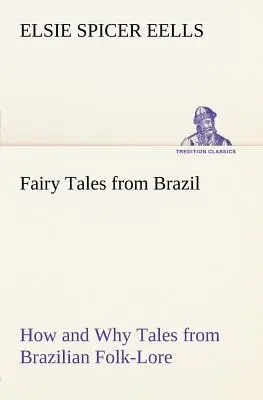 Basme din Brazilia Cum și de ce Basme din folclorul brazilian - Fairy Tales from Brazil How and Why Tales from Brazilian Folk-Lore