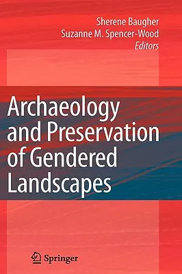 Archaeology and Preservation of Gendered Landscapes (Arheologia și conservarea peisajelor de gen) - Archaeology and Preservation of Gendered Landscapes