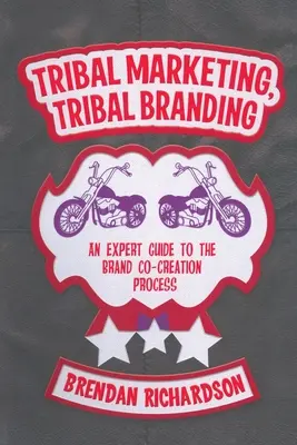 Marketing tribal, branding tribal: Un ghid expert pentru procesul de co-creare a mărcii - Tribal Marketing, Tribal Branding: An Expert Guide to the Brand Co-Creation Process