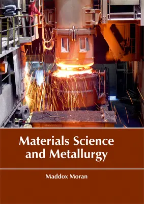 Știința materialelor și metalurgia - Materials Science and Metallurgy