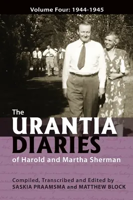 Jurnalele Urantia ale lui Harold și Martha Sherman: Volumul patru: 1944-1945 - The Urantia Diaries of Harold and Martha Sherman: Volume Four: 1944-1945