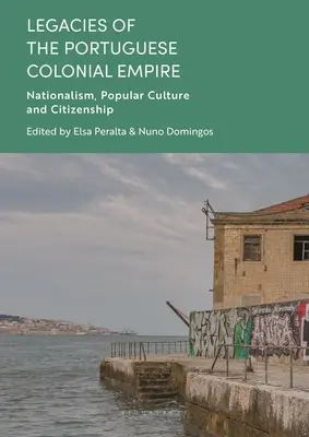 Moșteniri ale imperiului colonial portughez: Naționalism, cultură populară și cetățenie - Legacies of the Portuguese Colonial Empire: Nationalism, Popular Culture and Citizenship