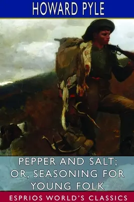 Piper și sare; sau, condimente pentru tineri (Esprios Classics) - Pepper and Salt; or, Seasoning for Young Folk (Esprios Classics)