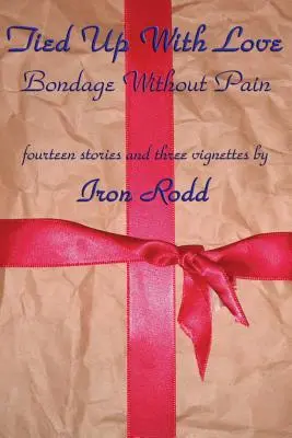 Legat cu dragoste: Sclavie fără durere - Tied Up With Love: Bondage Without Pain