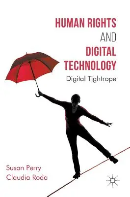 Drepturile omului și tehnologia digitală: Digital Tightrope - Human Rights and Digital Technology: Digital Tightrope