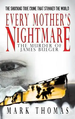 Coșmarul fiecărei mame - Uciderea lui James Bulger - Every Mother's Nightmare - The Murder of James Bulger