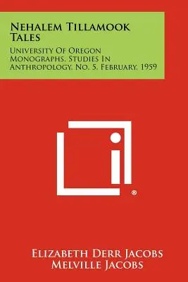 Nehalem Tillamook Tales: University of Oregon Monographs, Studii de antropologie, nr. 5, februarie, 1959 - Nehalem Tillamook Tales: University of Oregon Monographs, Studies in Anthropology, No. 5, February, 1959