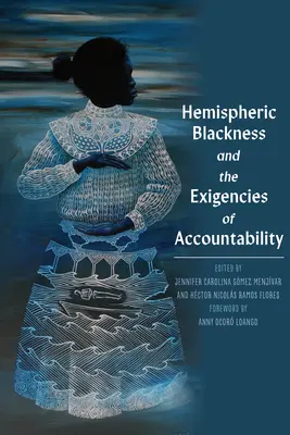 Neagrătatea emisferică și exigențele responsabilității (Hemispheric Blackness and the Exigencies of Accountability) - Hemispheric Blackness and the Exigencies of Accountability