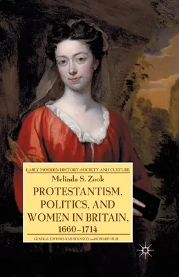 Protestantism, politică și femei în Marea Britanie, 1660-1714 - Protestantism, Politics, and Women in Britain, 1660-1714