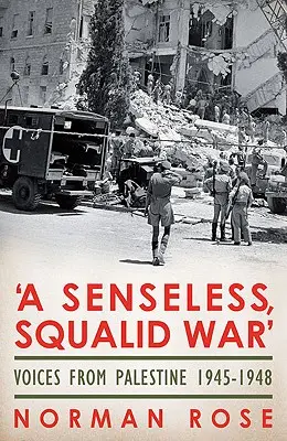 Un război fără sens, mizerabil: Voci din Palestina 1945-1948 - A Senseless, Squalid War: Voices from Palestine 1945-1948